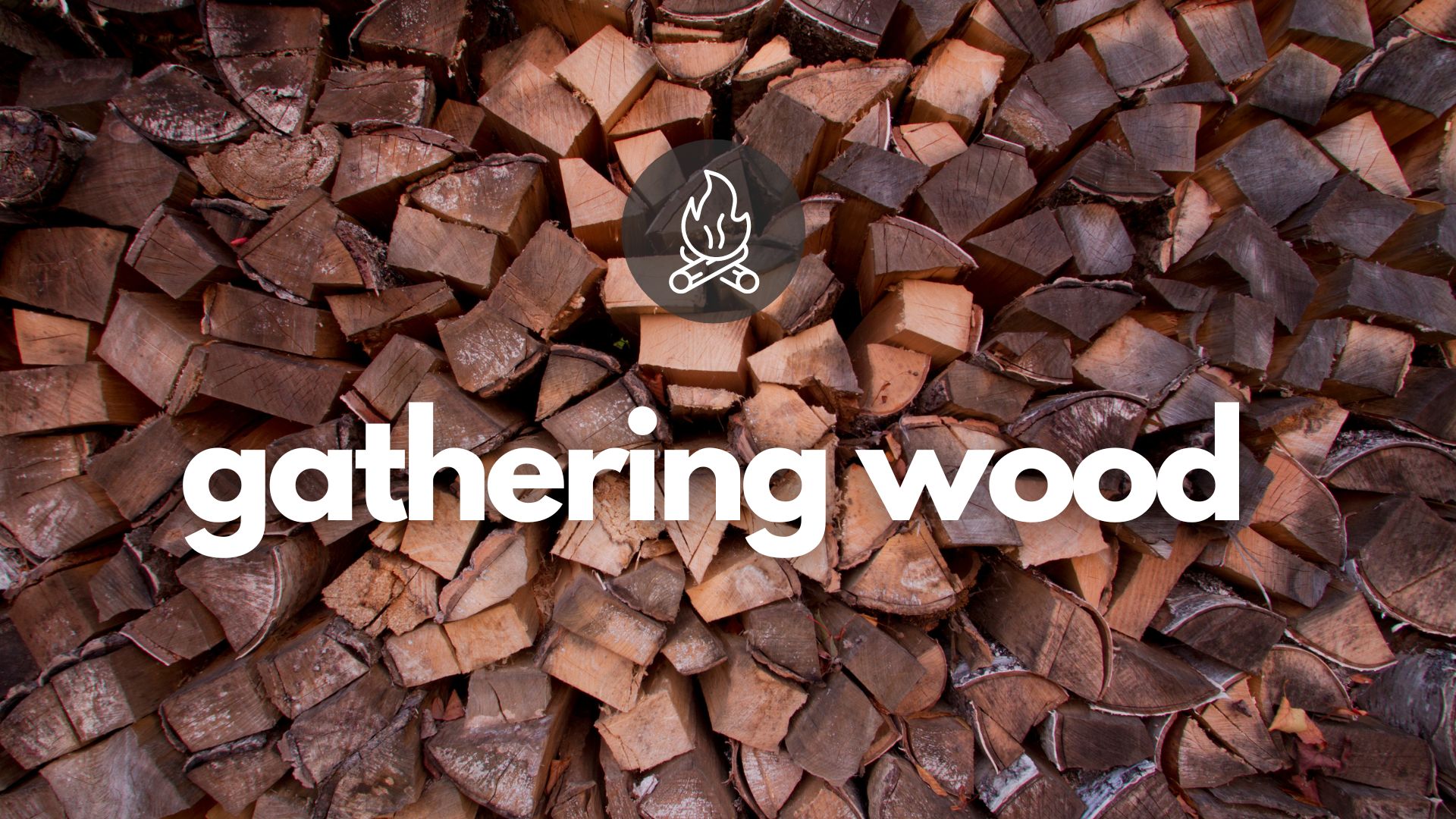 gathering wood-title slide 1920x1080